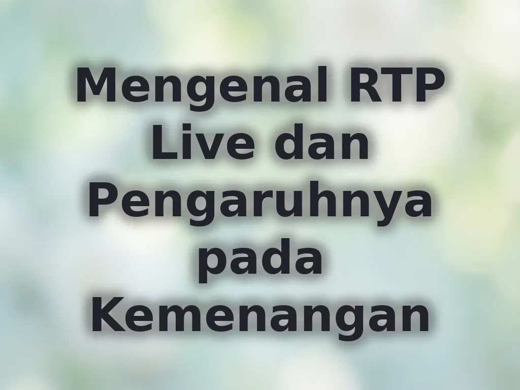 Mengenal RTP Live dan Pengaruhnya pada Kemenangan
